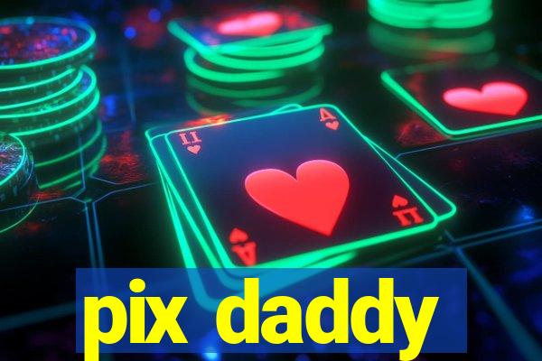 pix daddy